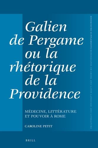 Galien de Pergame ou la rhetorique de la providence: Medecine, litterature et pouvoir a Rome