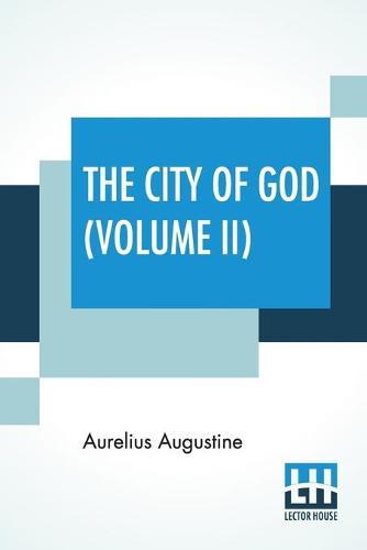 The City Of God (Volume II): Translated & Edited By The Marcus Dods