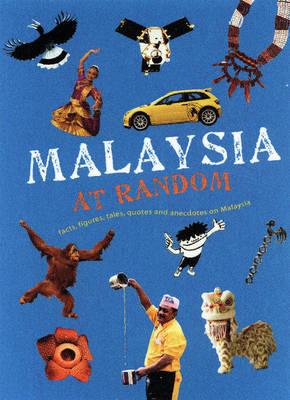 Malaysia at Random: Facts, Figures, Tales, Quotes and Anecdotes