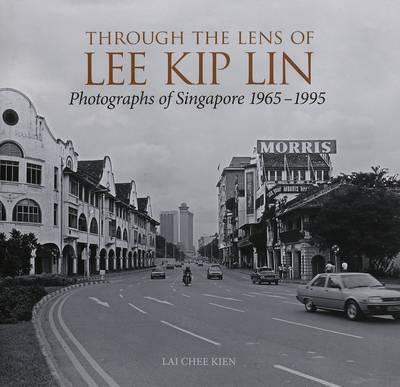 Through the Lens of Lee Kip Lin: Photographs of Singapore 1965-1995