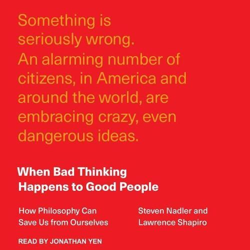 When Bad Thinking Happens to Good People: How Philosophy Can Save Us from Ourselves