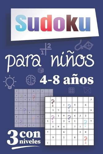 Sudoku Para Ninos 4 8 Anos Libro De Juegos Con Soluciones Para Todos 