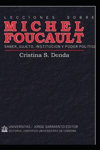 Lecciones sobre Michel Foucault: Saber, sujeto, institucion y poder politico