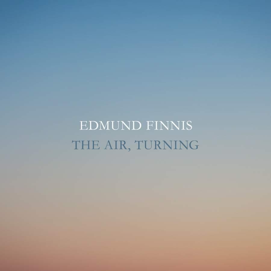 Edmund Finnis: The Air, Turning