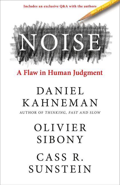 Noise: A Flaw in Human Judgement