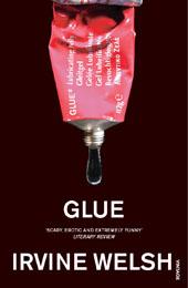 Glue: From the groundbreaking author of Trainspotting and Crime