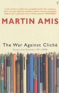 The War Against Cliche: Essays and Reviews 1971-2000