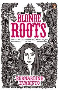 Blonde Roots: From the Booker prize-winning author of Girl, Woman, Other