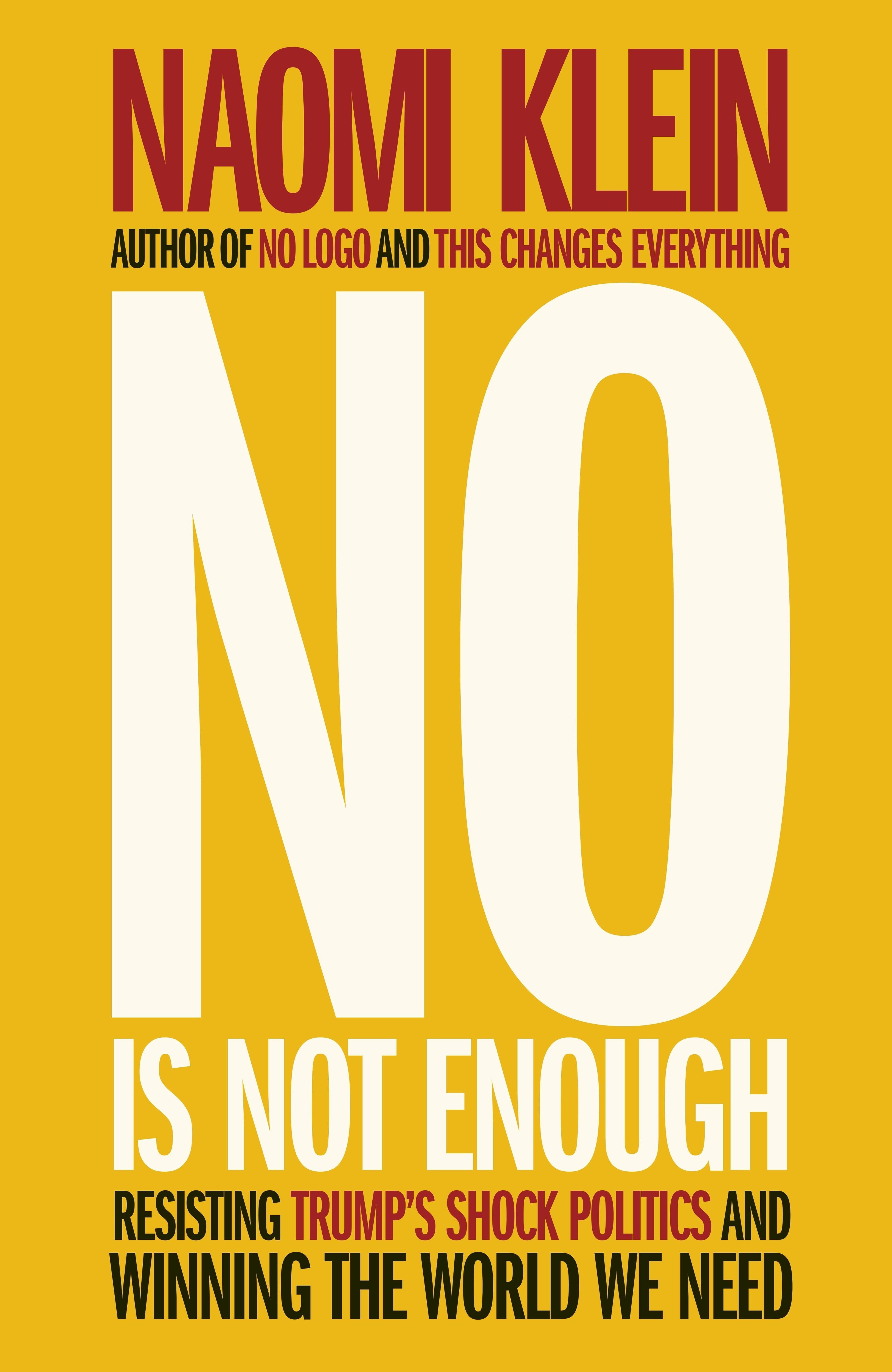 No is Not Enough: Resisting Trump's Shock Politics and Winning the World We Need