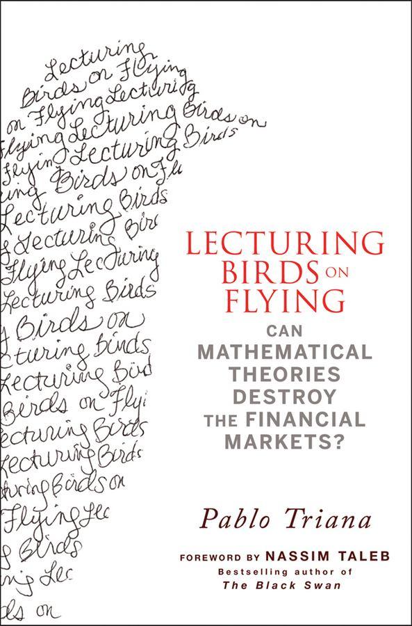 Lecturing Birds on Flying: Can Mathematical Theories Destroy the Financial Markets?