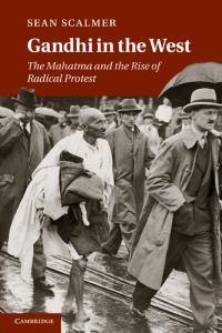 Gandhi in the West: The Mahatma and the Rise of Radical Protest