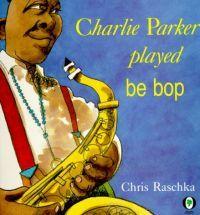 Charlie Parker Played Be Bop