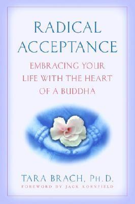 Radical Acceptance: Embracing Your Life With the Heart of a Buddha