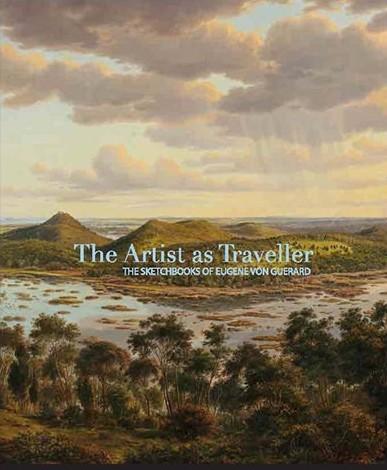 Artist As Traveller The Sketchbooks Of Eugene Von Guerard