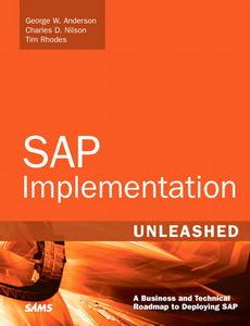 SAP Implementation Unleashed: A Business and Technical Roadmap to Deploying SAP