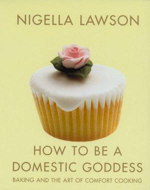 How To Be A Domestic Goddess