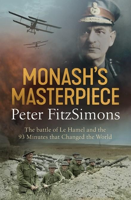 Monash's Masterpiece: The battle of Le Hamel and the 93 minutes that changed the world