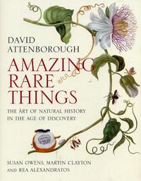 Amazing Rare Things: The Art of Natural History in the Age of Discovery
