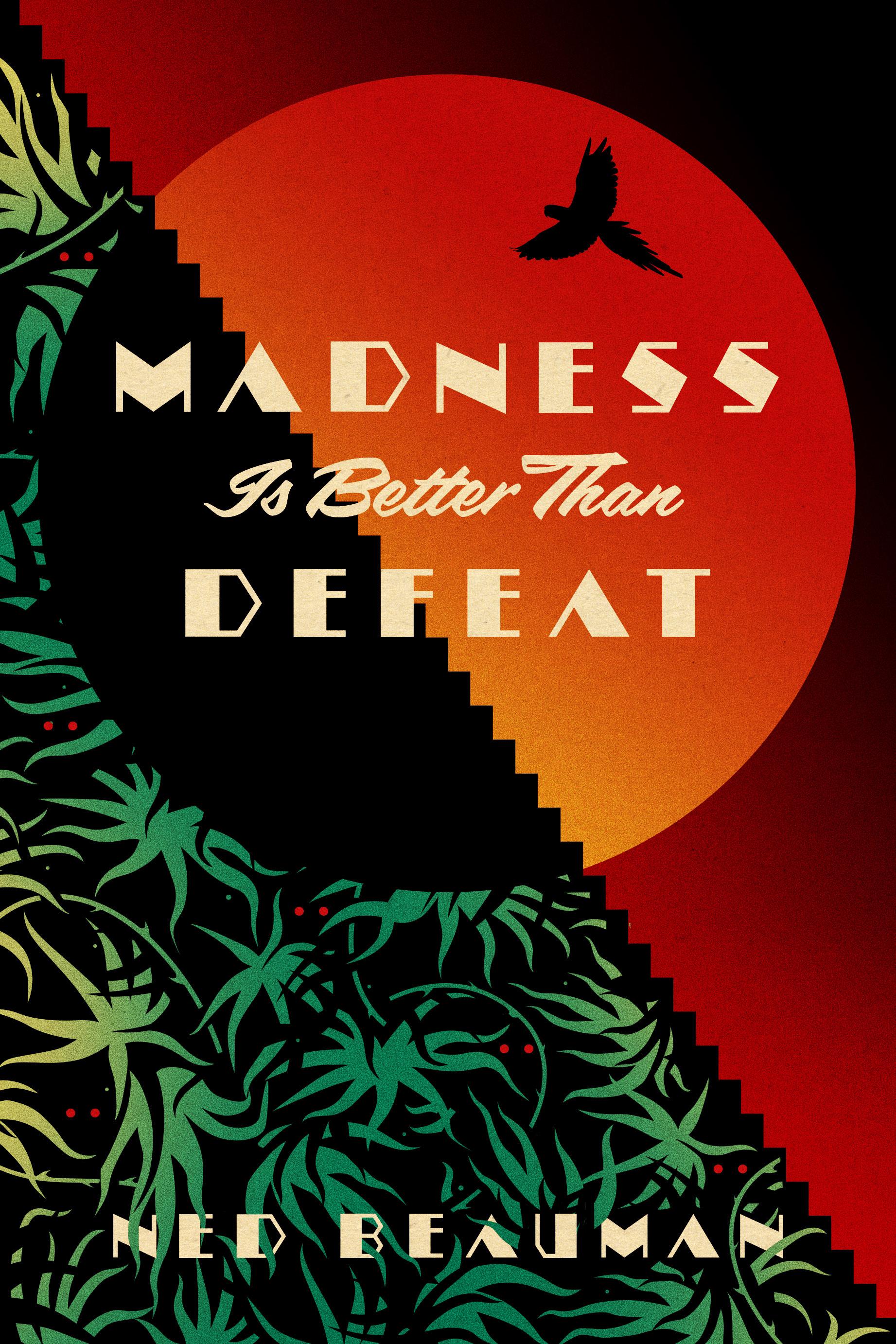 Madness is Better than Defeat