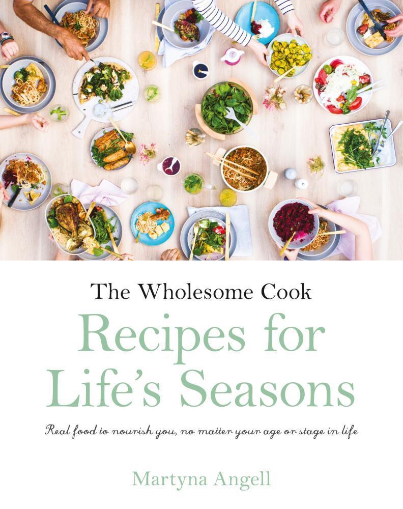 The Wholesome Cook: Recipes For Life's Seasons