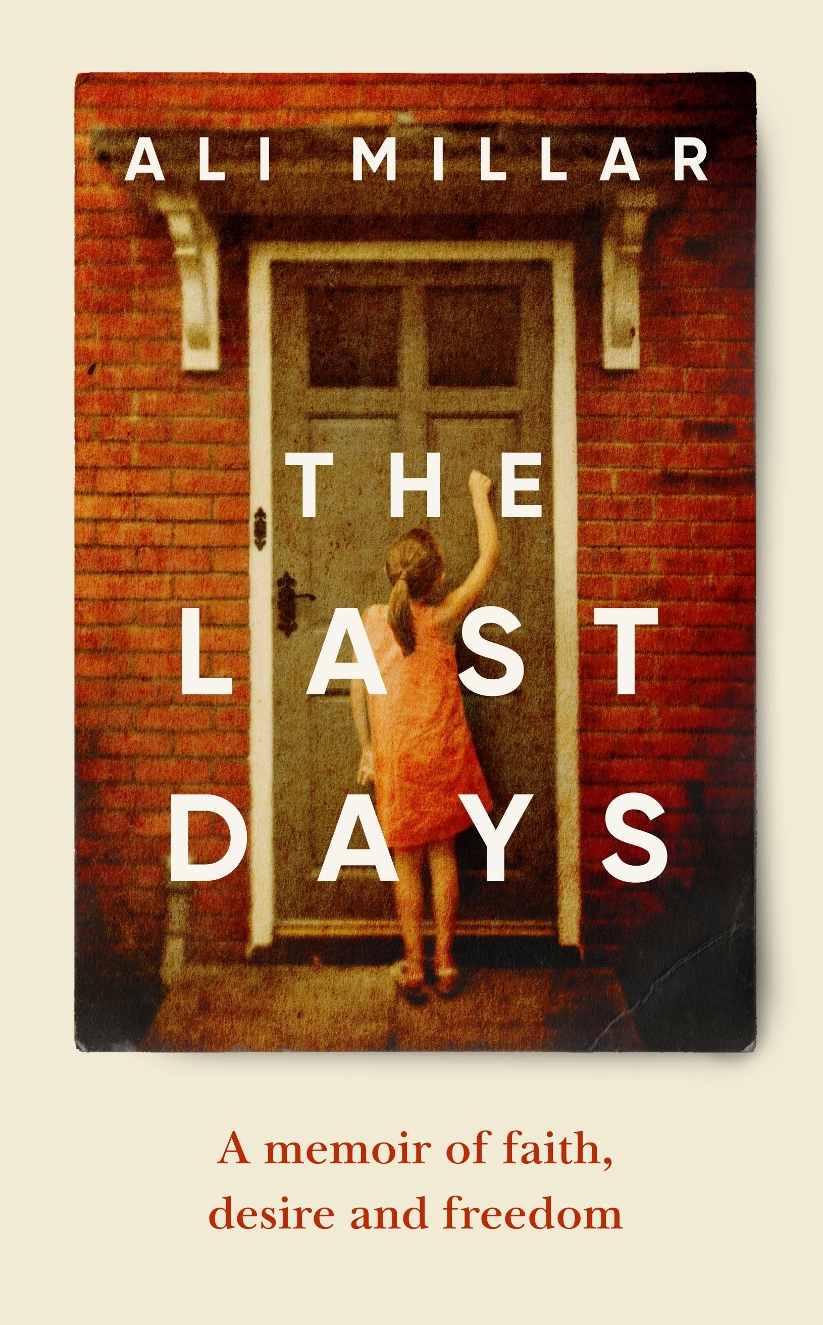 The Last Days: A Memoir of Faith, Desire and Freedom