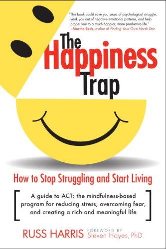 The Happiness Trap: How to Stop Struggling and&nbsp;Start&nbsp;Living