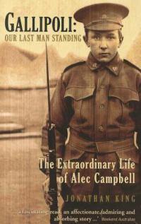 Gallipoli: Our Last Man Standing: The Extraordinary Life of Alec Campbell