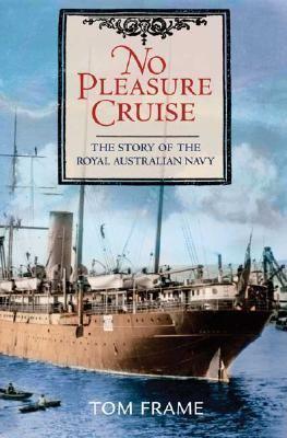 No Pleasure Cruise: The story of the Royal Australian Navy