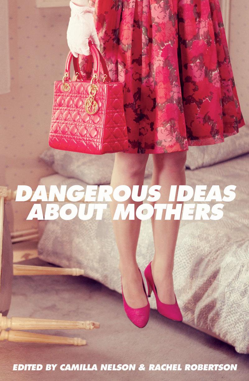 Dangerous Ideas About Mothers