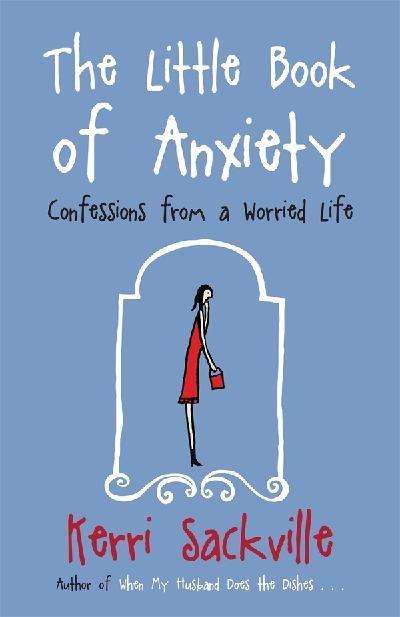 The Little Book of Anxiety: Confessions from a Worried Life