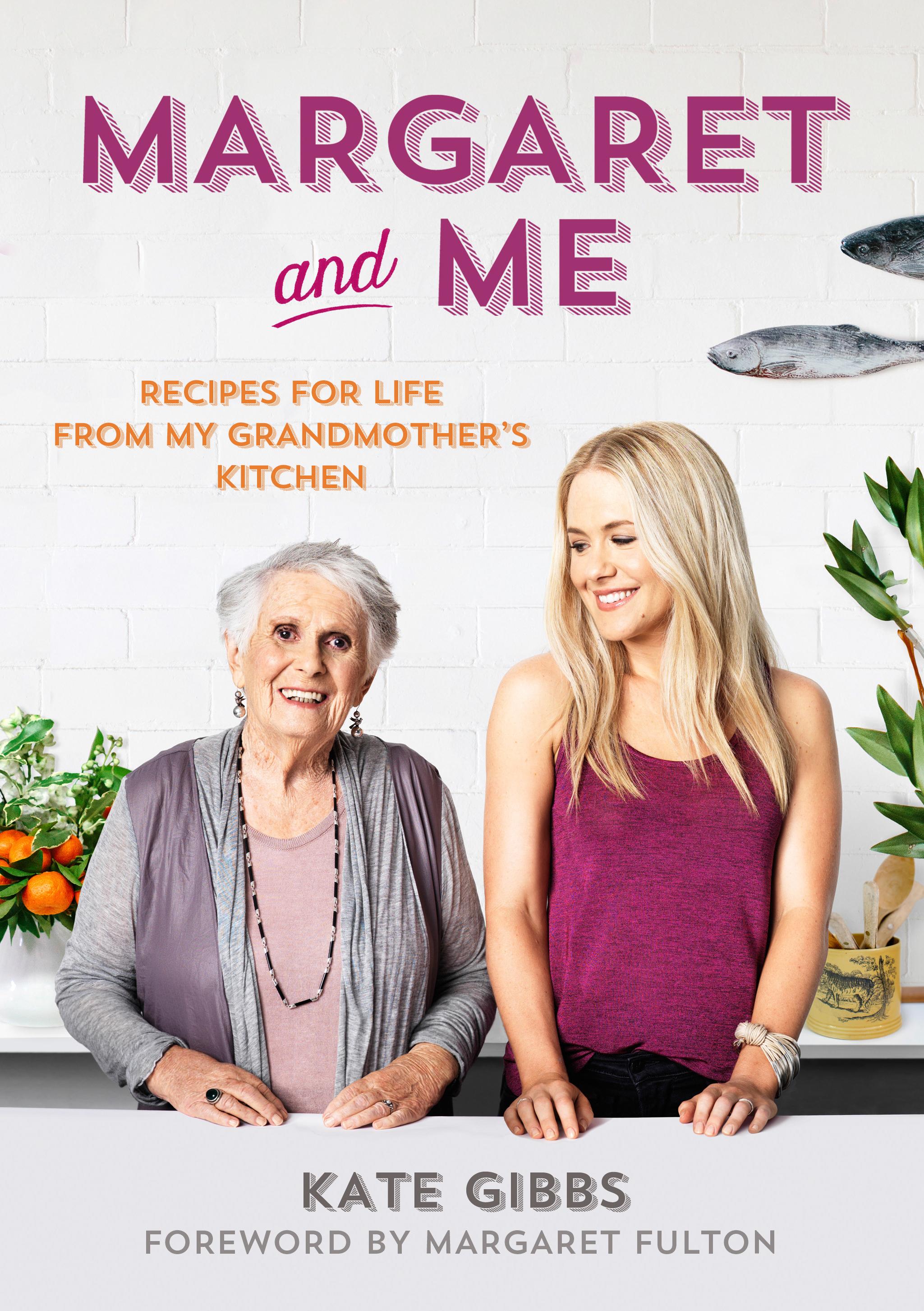 Margaret and Me: Recipes For Life From My Grandmother's Kitchen