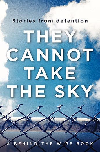 They Cannot Take the Sky: Stories from detention