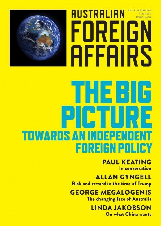 The Big Picture: Towards an Independent Foreign Policy: Australian Foreign Affairs Issue 1
