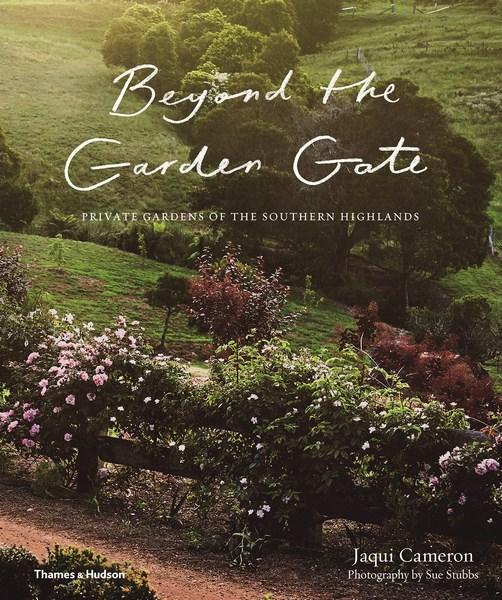 Beyond The Garden Gate: Private Gardens of the Southern Highlands