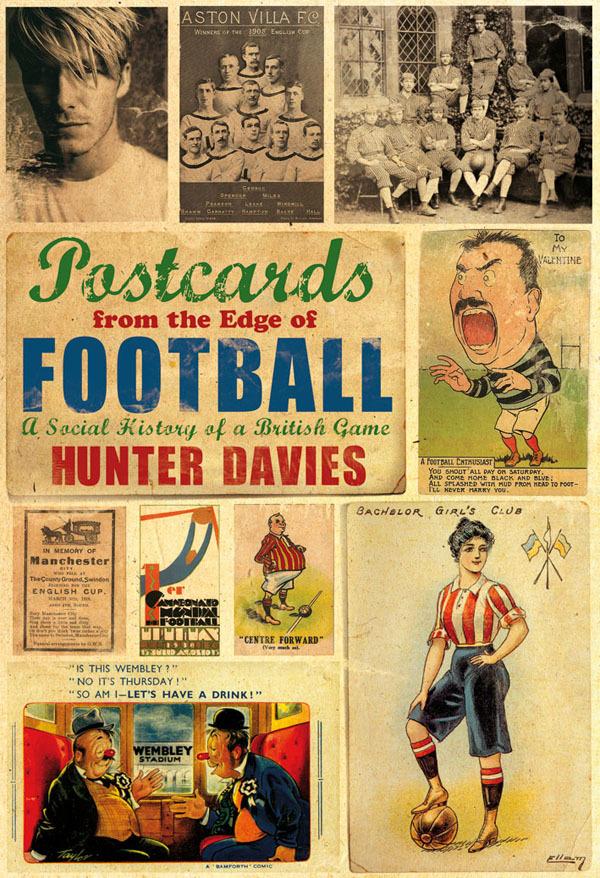 Postcards from the Edge of Football: A Social History of a British Game