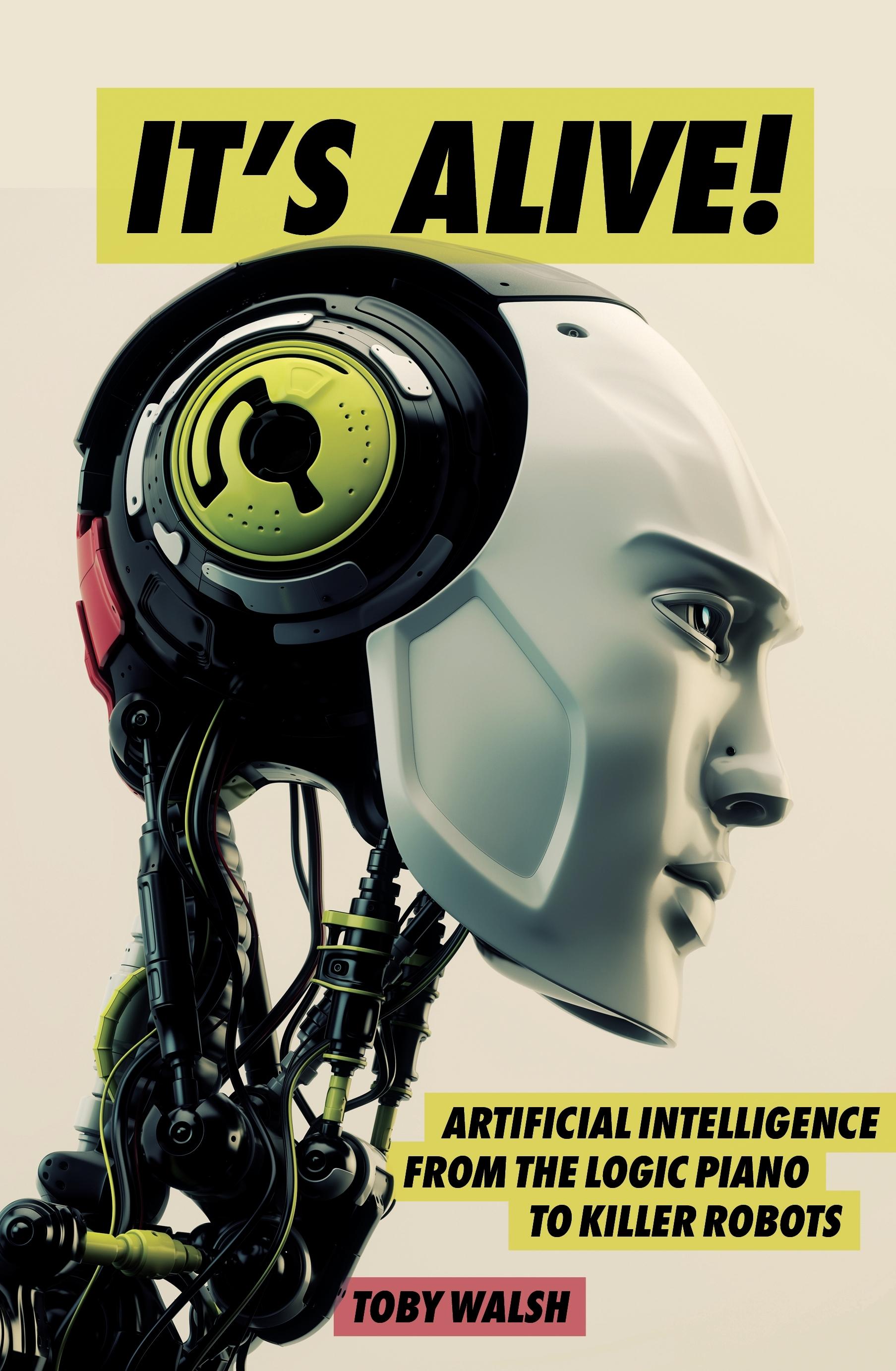 It's Alive!: Artificial Intelligence from the Logic Piano toKiller Robots