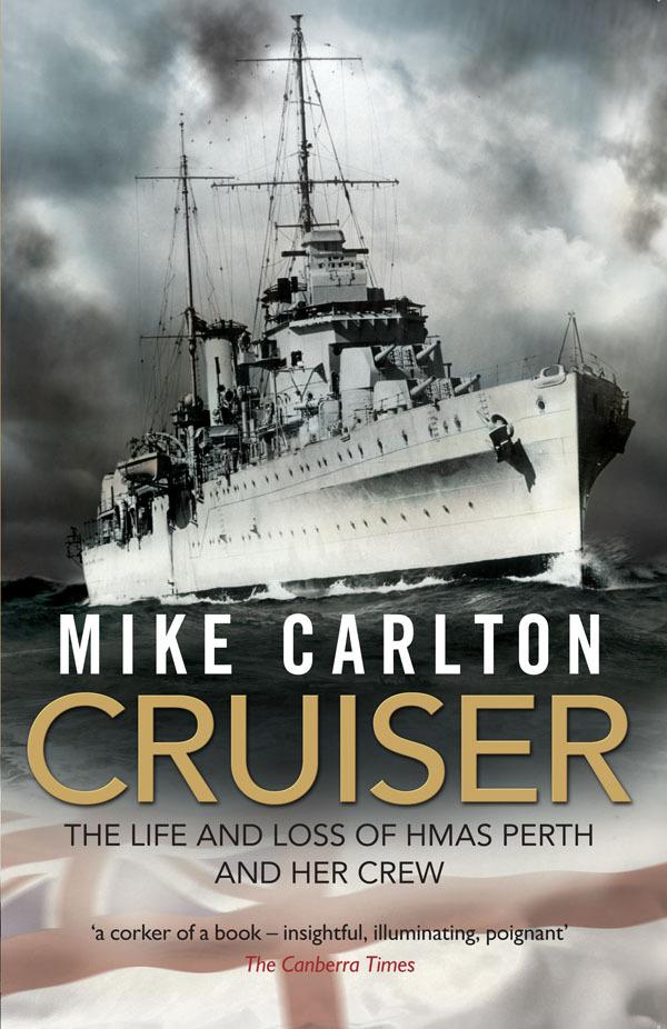 Cruiser: The Life And Loss Of HMAS Perth And Her Crew