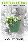 Resurrection in a Bucket: The rich and fertile story of compost
