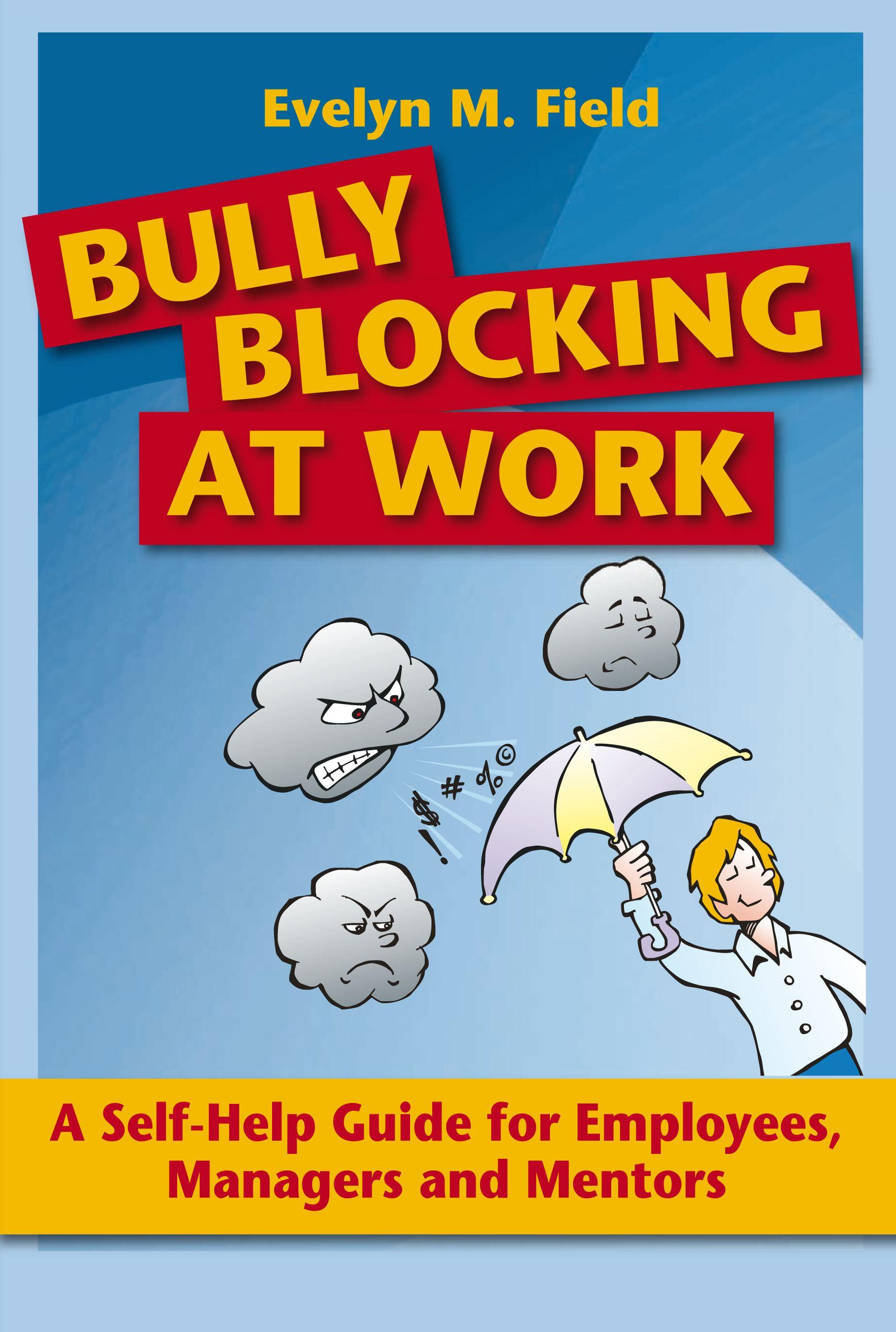 Bully Blocking at Work: A Self-Help Guide for Employees and Managers
