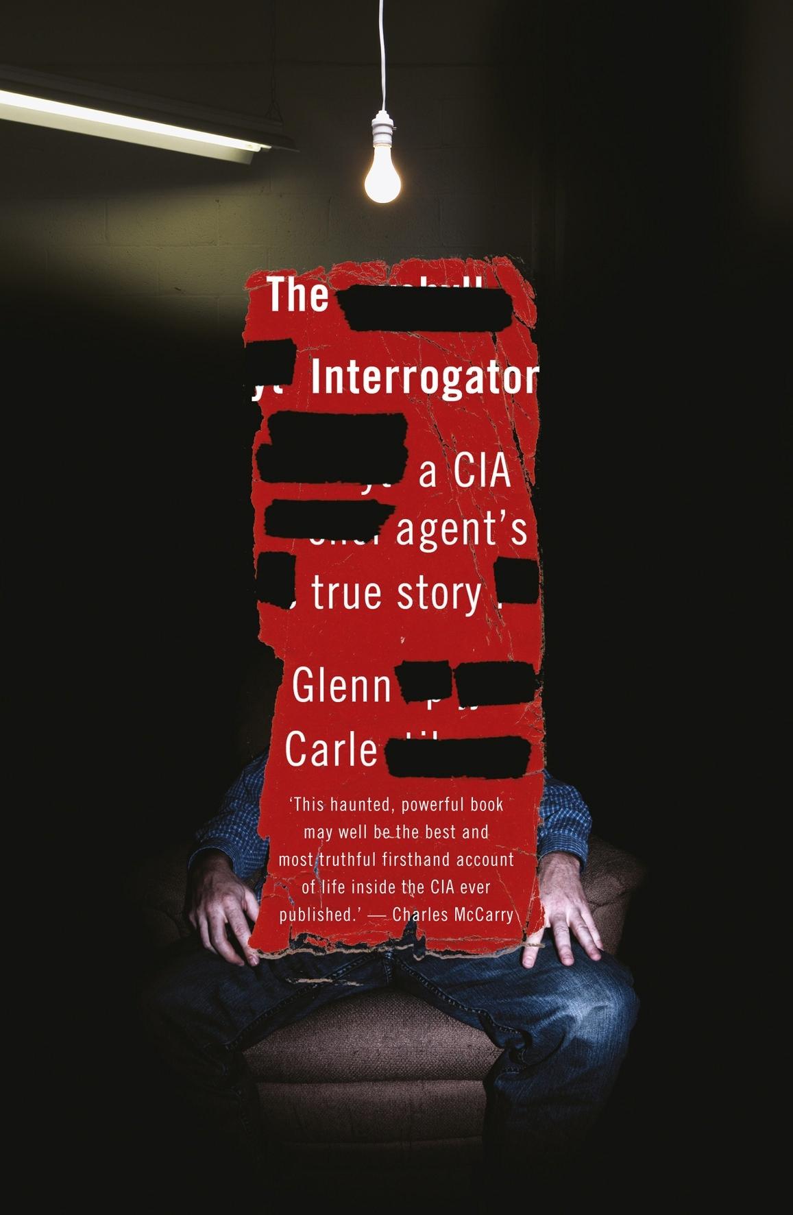 The Interrogator: a CIA agent's true story