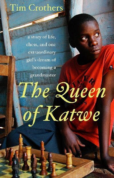 The Queen of Katwe: A Story of Life, Chess, and One Extraordinary Girl's Dream of Becoming a Grandmaster