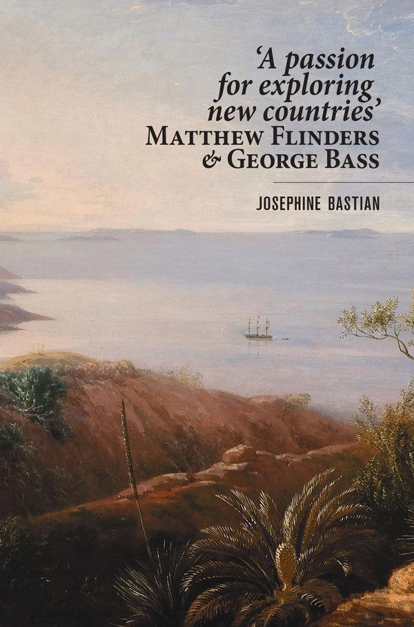 A Passion For Exploring New Countries: Matthew Flinders and George Bass
