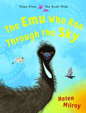 The Emu Who Ran Through the Sky (Tales from the Bush Mob, Book 2)